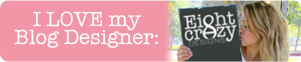 I love my blog designer - Eight Crazy Designs