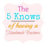5 knows of Having a Handmade Business